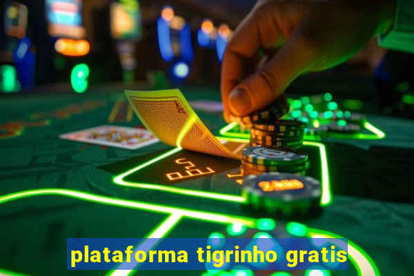 plataforma tigrinho gratis